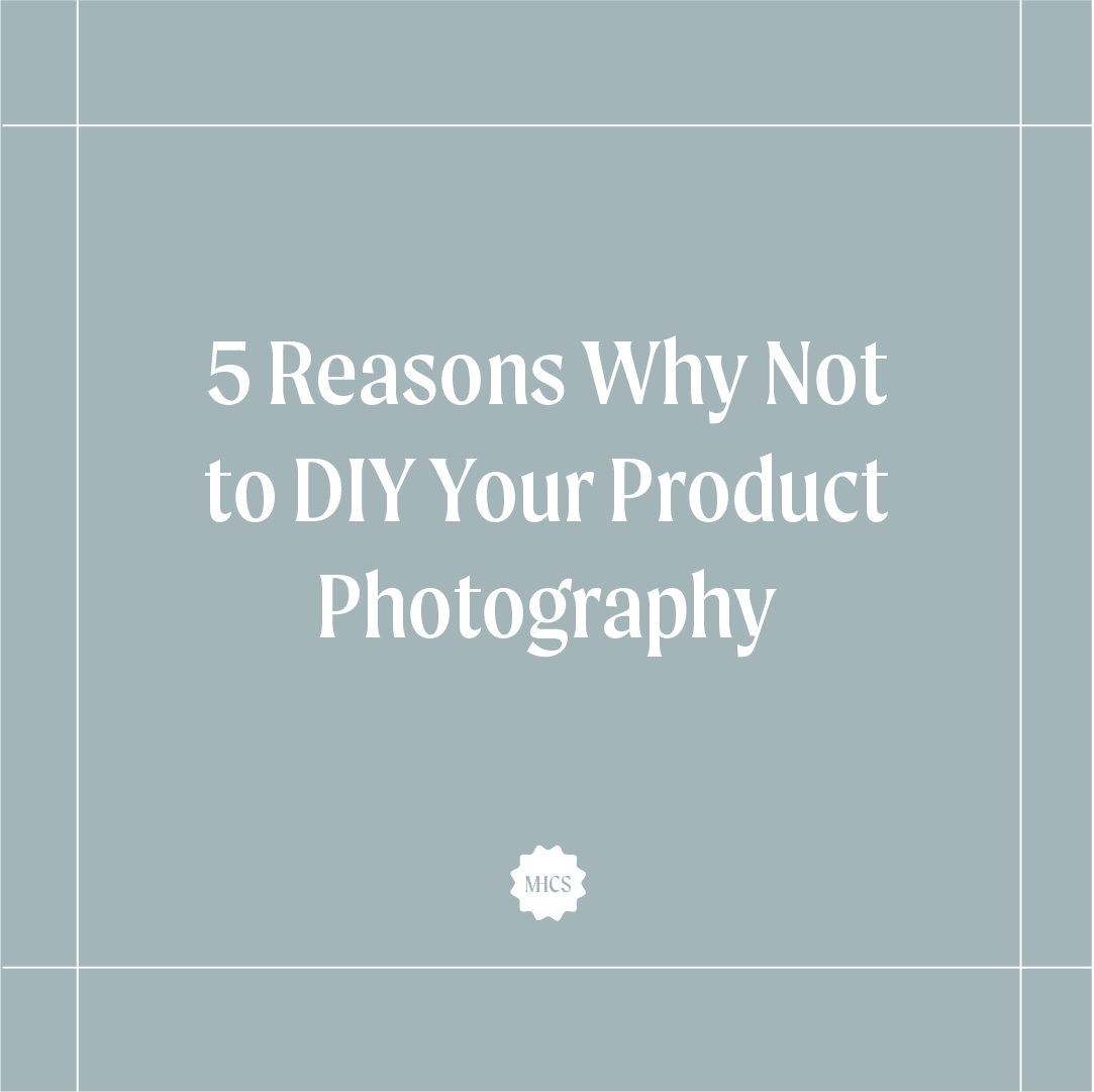 5 Reasons Why Not to DIY Your Product Photography