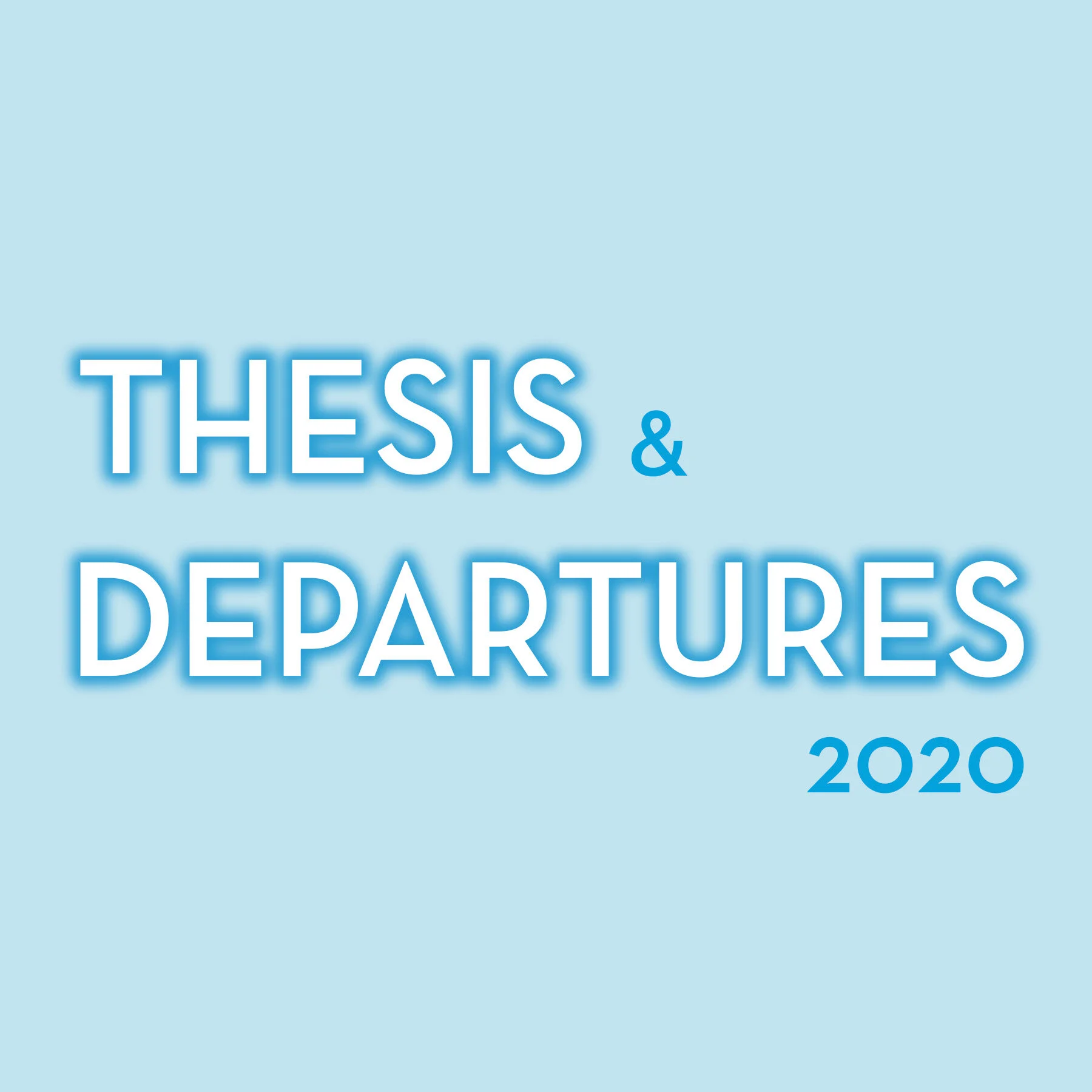 THESIS & DEPARTURES 2020 OPEN NOW