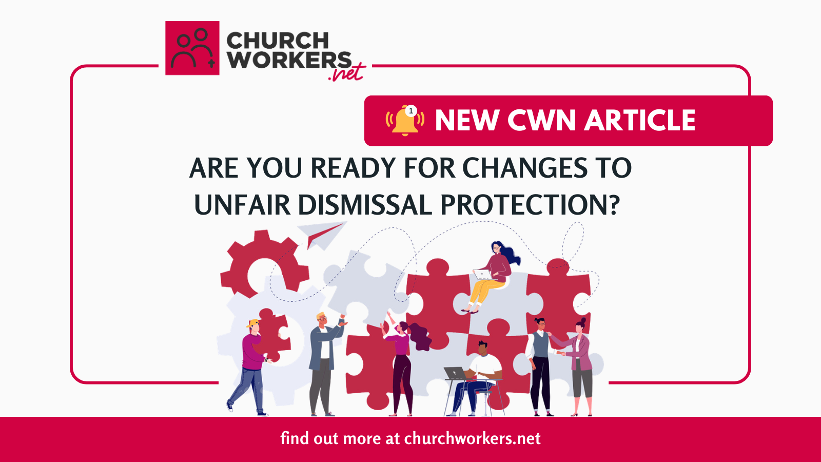 CWN: Are you ready for changes to unfair dismissal protection?