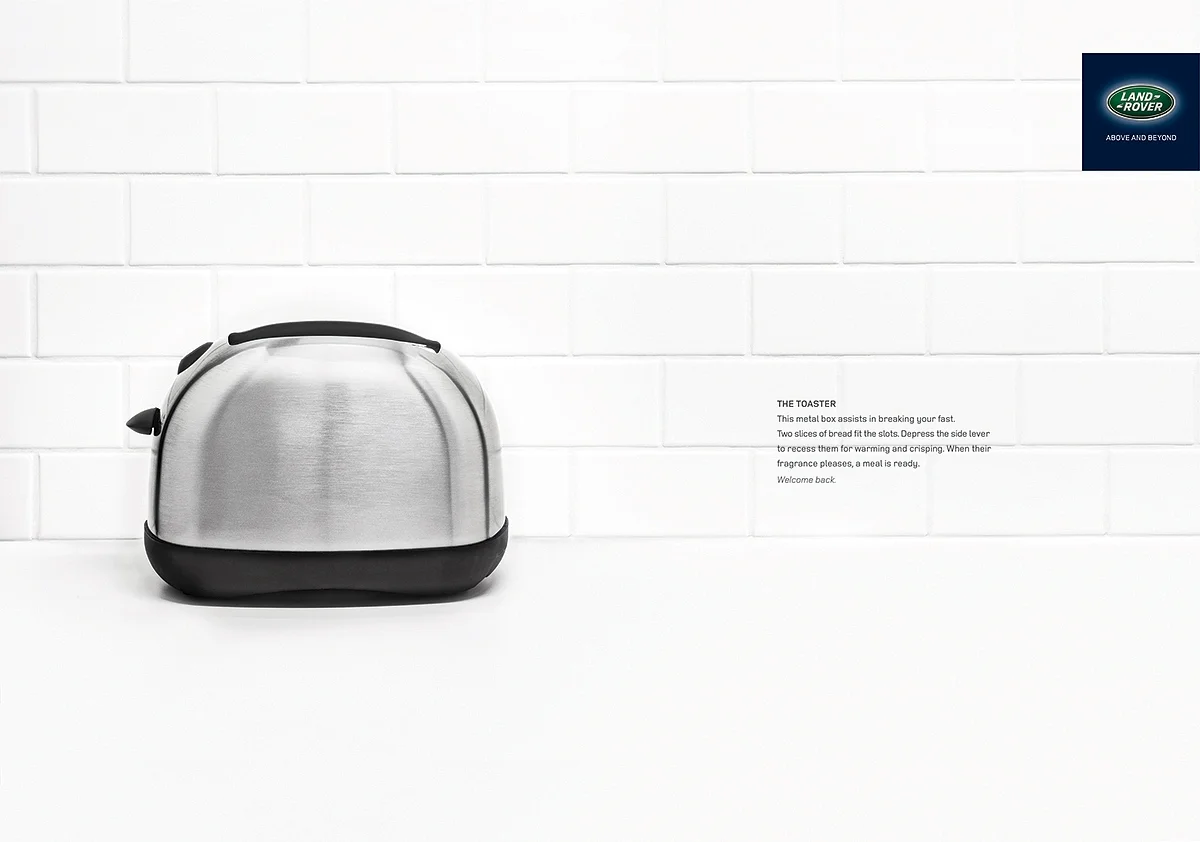   The Toaster  This metal box assists in breaking your fast.Two slices of bread fit the slots. Depress the side lever to recess them for warming and crisping.&nbsp;When their fragrance pleases,&nbsp;a meal is ready.&nbsp;Welcome back. 