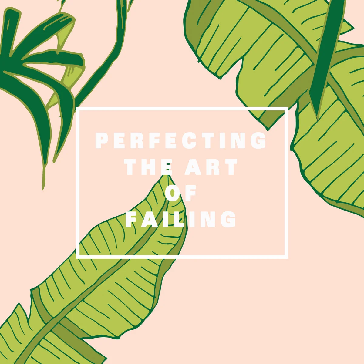 Perfecting the Art Of Failing