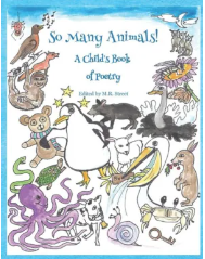   So Many Animals!: A Child’s Book of Poetry  Edited by M.R. Street Turtle Cove Press © 2022   