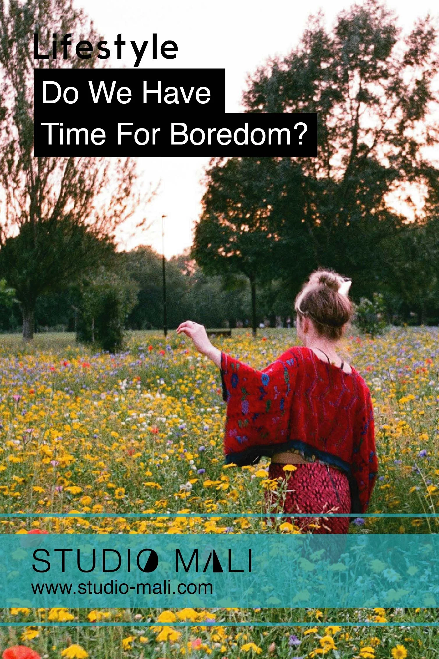 Lifestyle - Do We Have Time For Boredom? By Studio Mali.jpg
