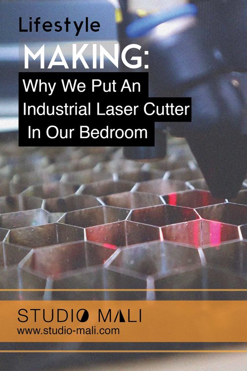 Lifestyle- Why We Put An Industrial Laser Cutter In Our Bedroom, By Studio Mali.jpg