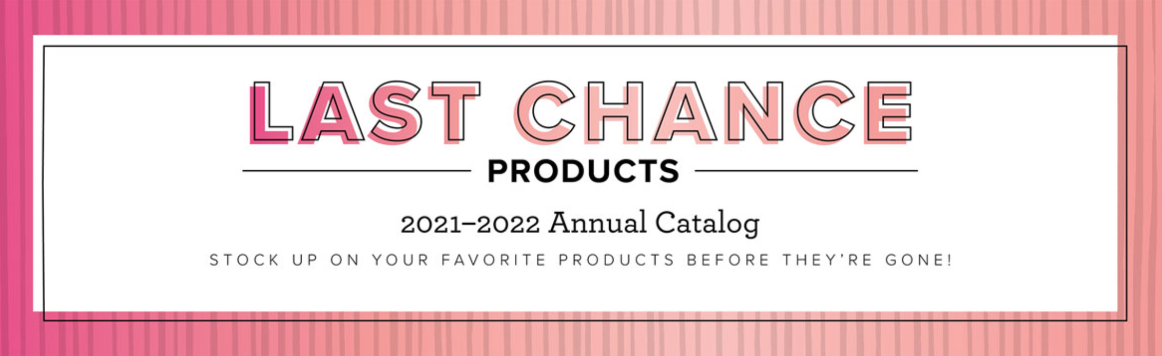 Stampin’ Up! - Last Chance Products - Save up to 50%
