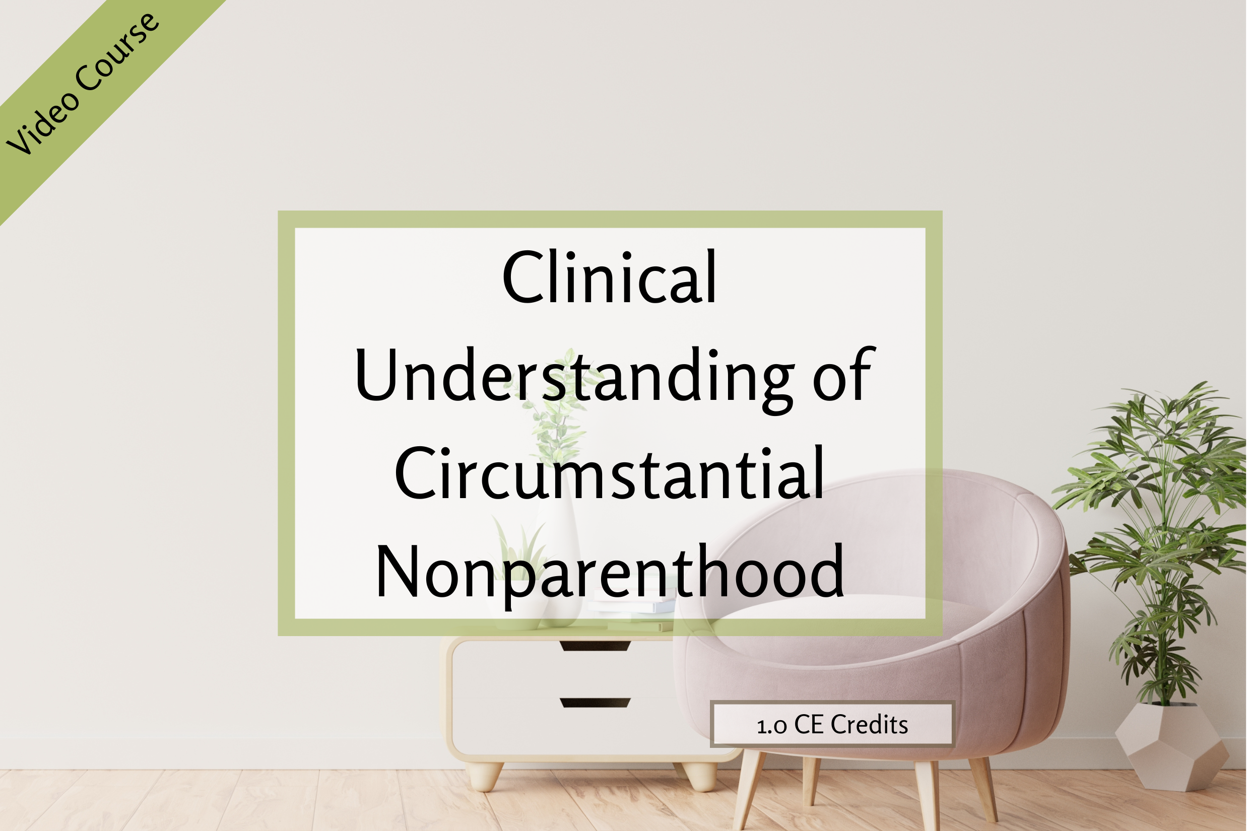 Low-cost NBCC-approved CE courses for therapists wanting to better serve childless, childfree, and questioning clients, self-paced and available nationwide