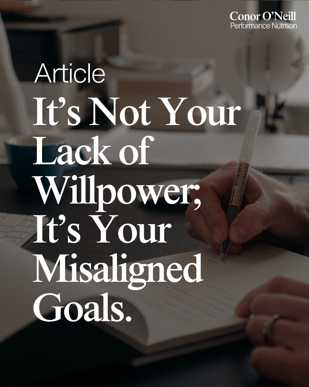 It’s Not Your Lack of Willpower. It’s Your Misaligned Goals.
