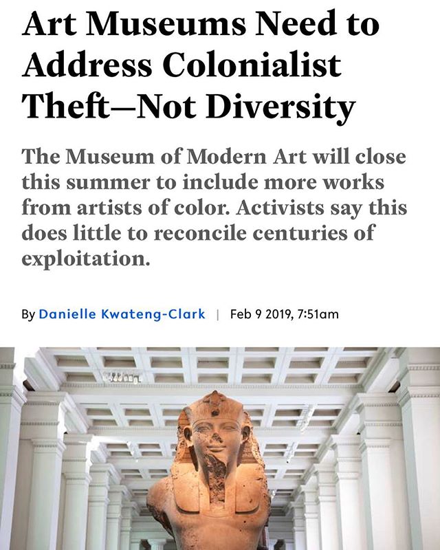 Take a look at Danielle Kwateng-Clark&rsquo;s important piece on Broadly about the museum world&rsquo;s colonial history and how the MoMa&rsquo;s temporary closure to diversify its collection is a step but not enough. To learn more read the article o