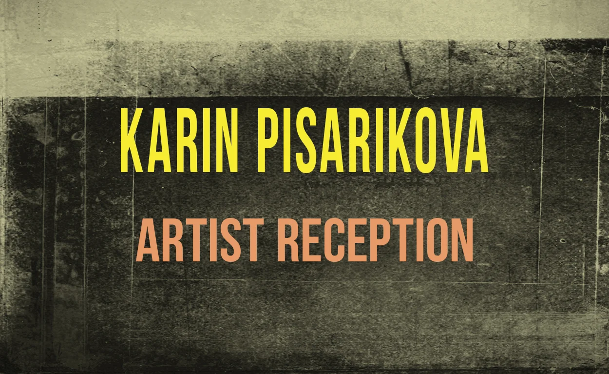 ARTIST RECEPTION - KARIN PISARIKOVA