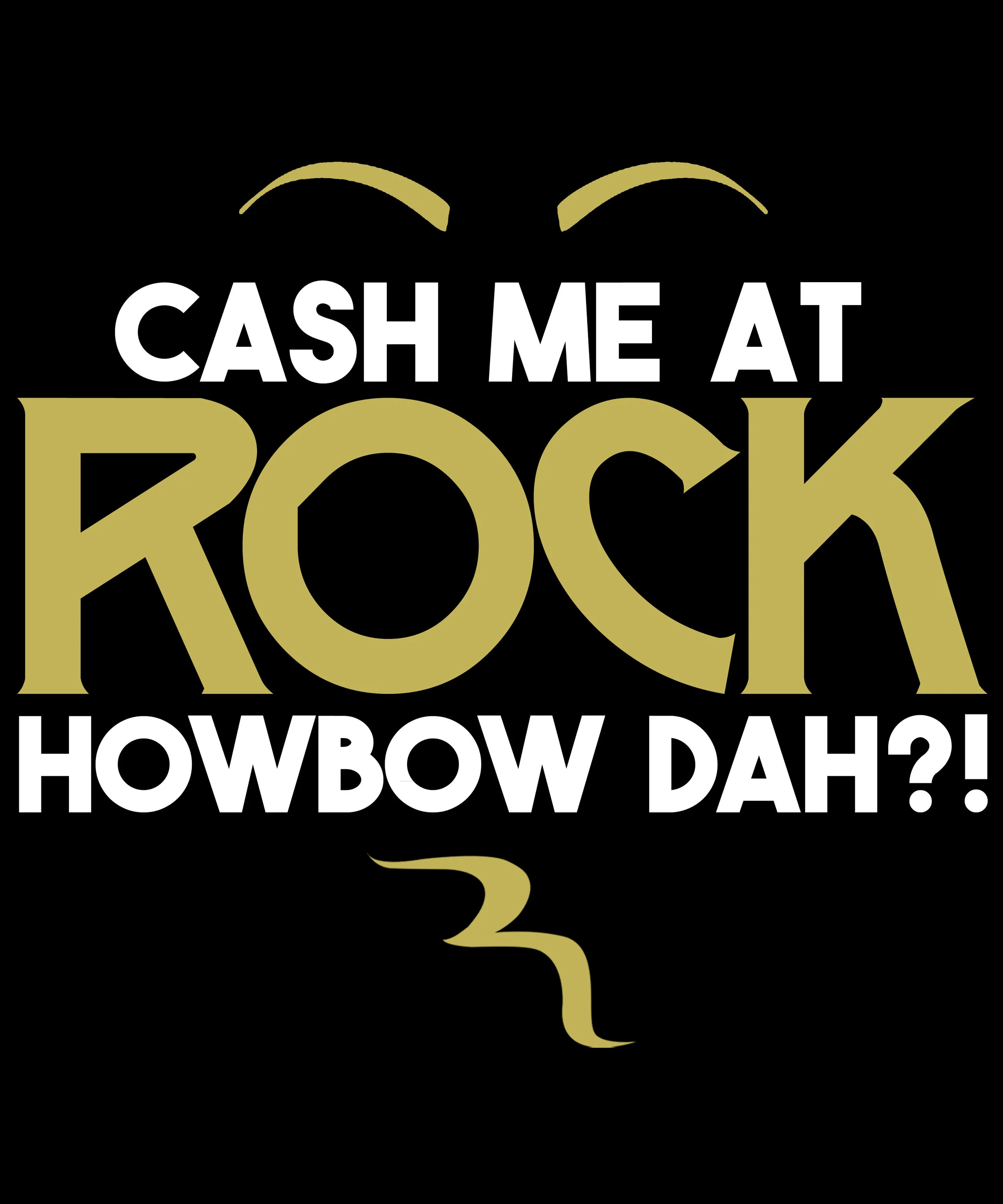 5. CASH ME AT ROCK HOW BOW DAH TSHIRT (In Store Only)
