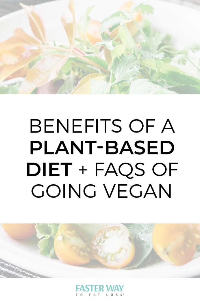 Benefits of a Plant-Based Diet + FAQs of Going Vegan