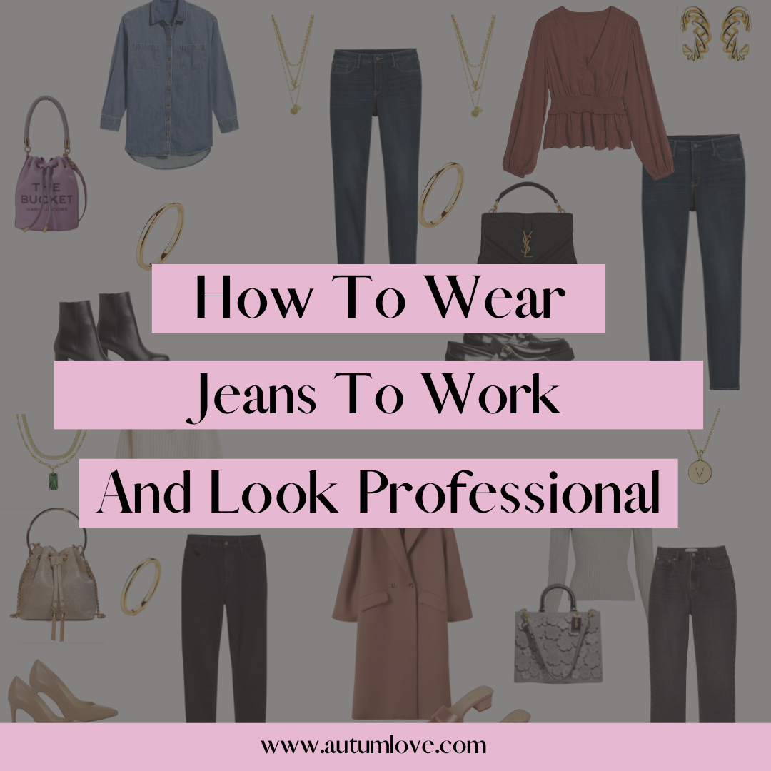How To Wear Jeans To Work And Look Stylish And Professional — Autum Love