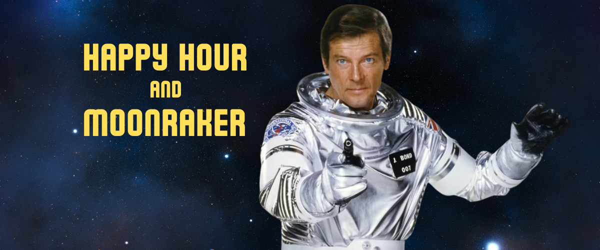 Happy Hour and Moonraker