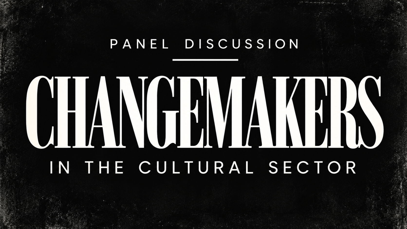 Changemakers in the Cultural Sector (Panel Discussion)