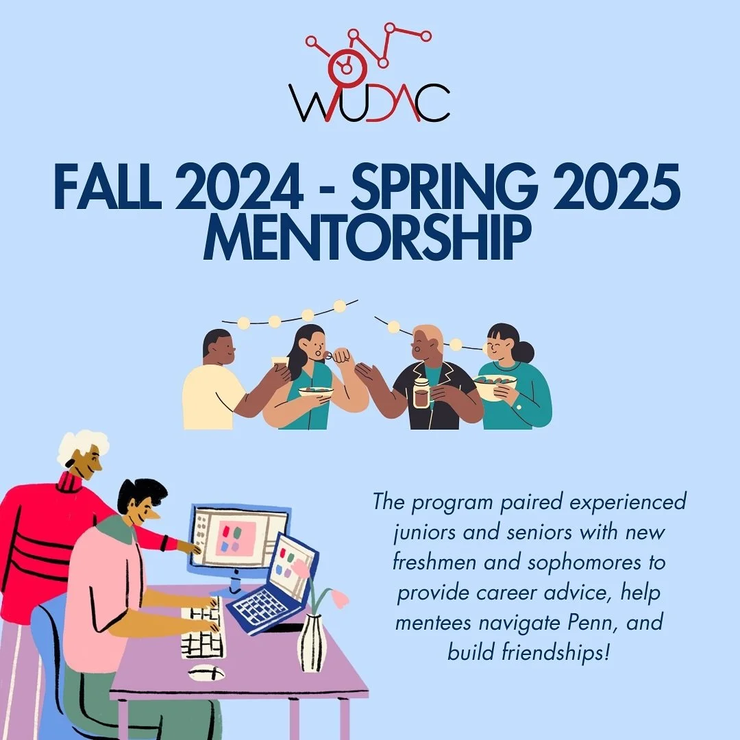 WUDAC is excited to share that we successfully launched our mentorship program, pairing experienced juniors and seniors with new freshmen and sophomores! The program aims to provide career advice, help mentees navigate Penn, and build friendships wit