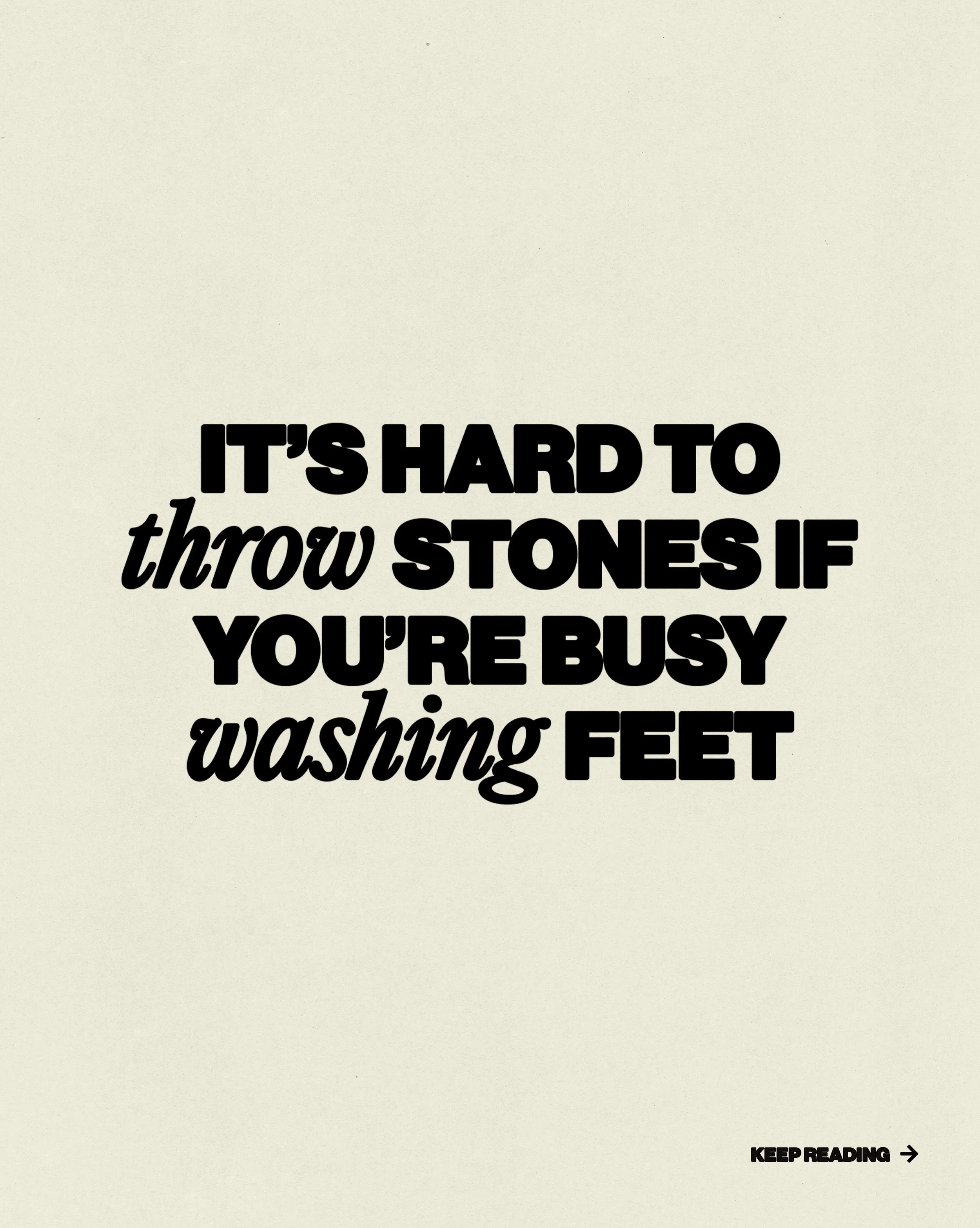 It&rsquo;s hard to throw stones, if you&rsquo;re busy washing feet.