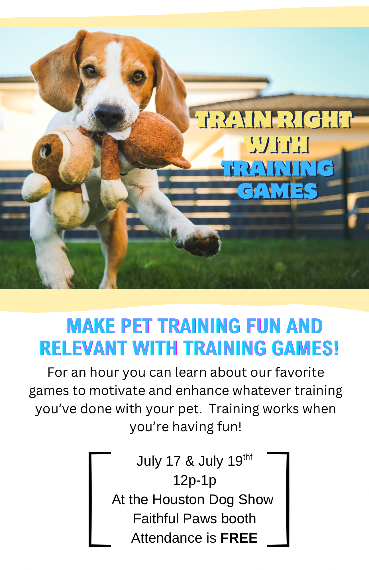 A puppy holding a plush teddy bear in its mouth with text promoting a pet training event at the Houston Dog Show, scheduled for July 17 to July 19 from 12pm to 1pm at the Faithful Paws booth, with free attendance.