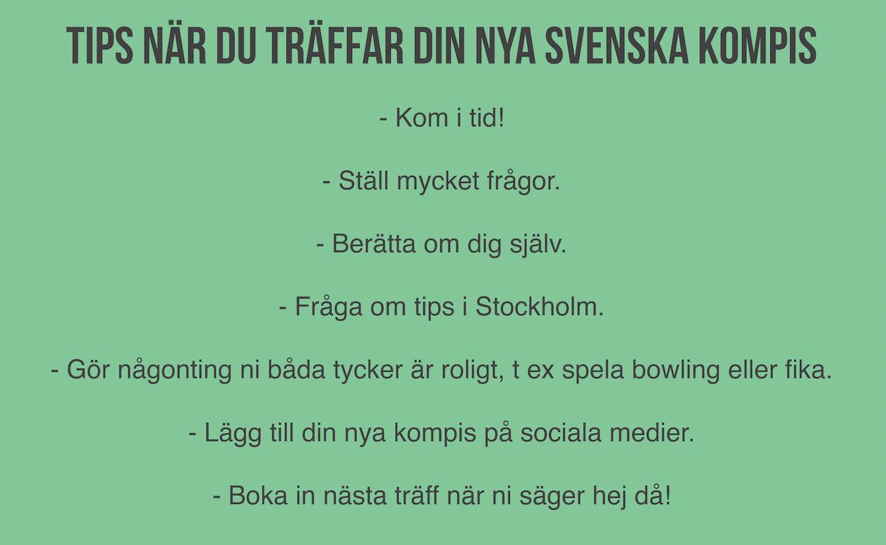 Några viktiga saker att tänka på när du träffar din nya svenska kompis. Men viktigast av allt, ha så kul :)