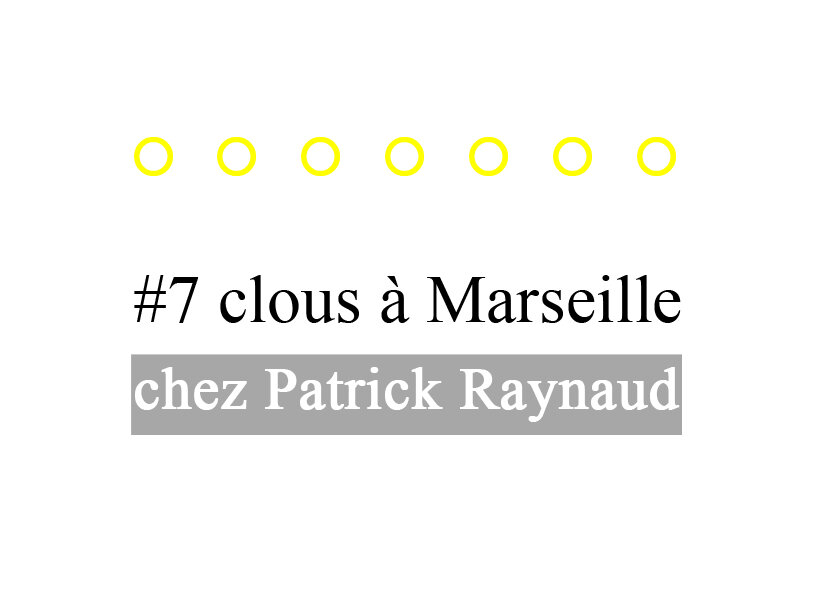 #7 clous à Marseille chez Patrick Raynaud