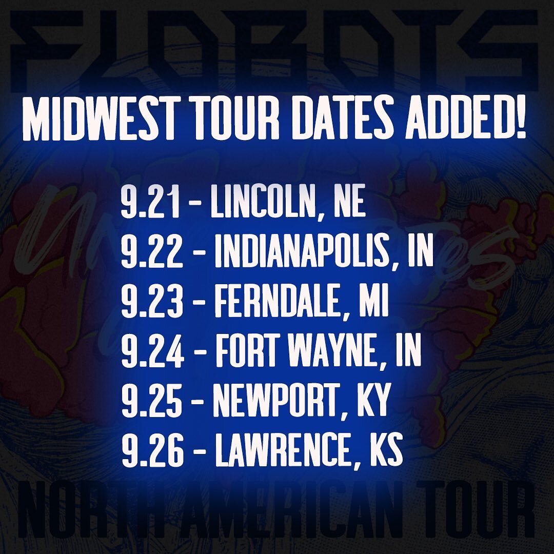 NEW MIDWEST TOUR DATES ADDED! 

ON-SALE This Friday 8.19.22 at 10am MT!

Well, to be honest, we thought we were done touring this year. But these last run of shows have been absolutely incredible and reconnecting with all of our #flobotsFAM reminded 