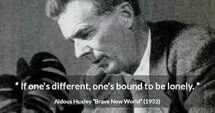 A black and white image of an elderly man, Aldous Huxley with the quote, ""If one's different, one's bound to be lonely."