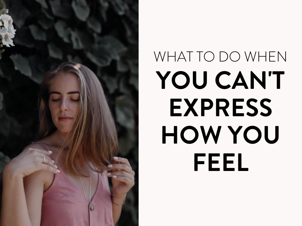 What to do when you can't express how you feel