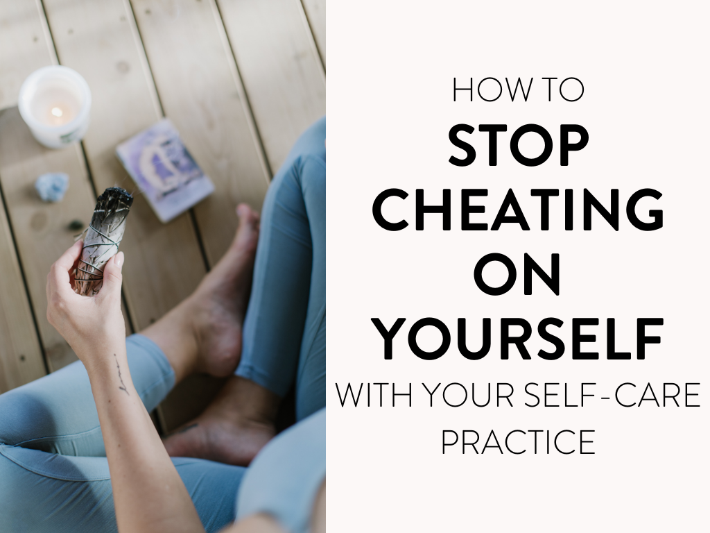 How to Stop Cheating on Yourself with Your Self-Care Practice