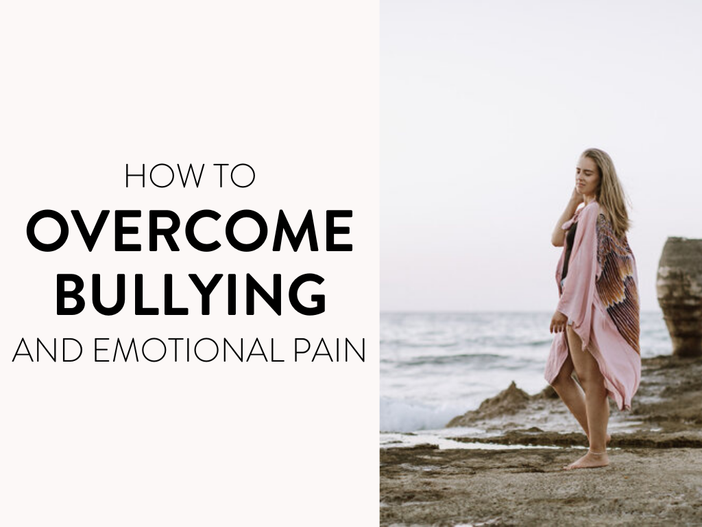 How to Overcome Bullying and Emotional Pain