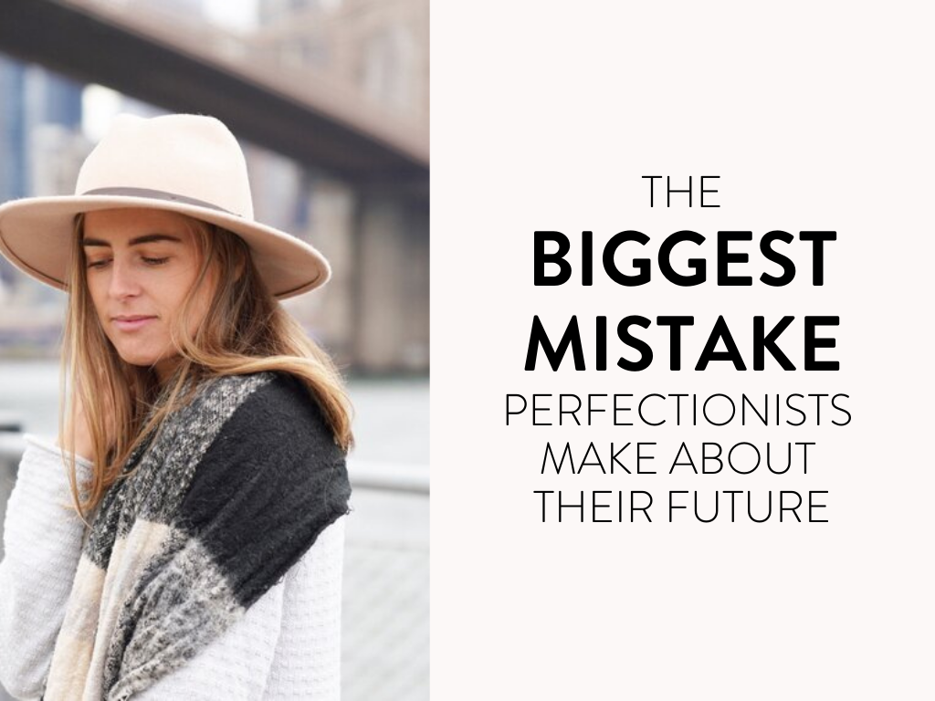 The Biggest Mistake Perfectionists Make About Their Future