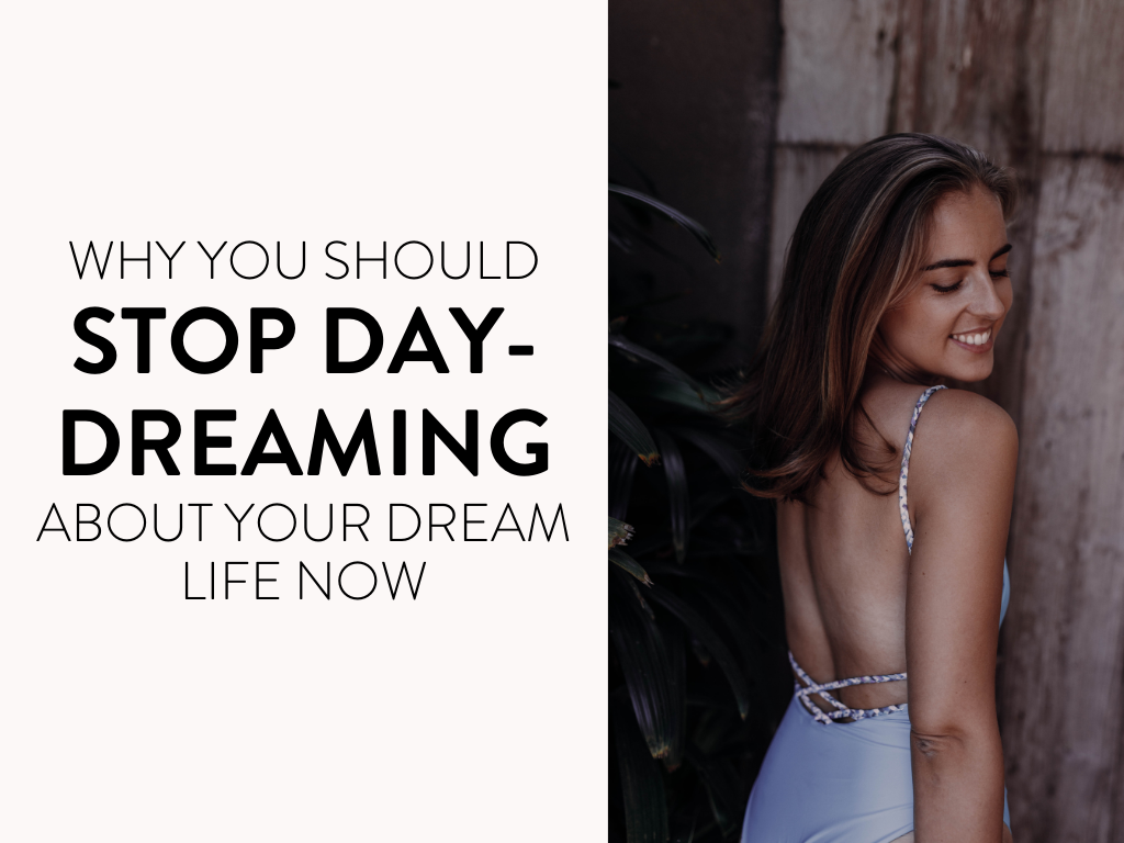 Why You Should Stop Daydreaming About Your Dream Life Now