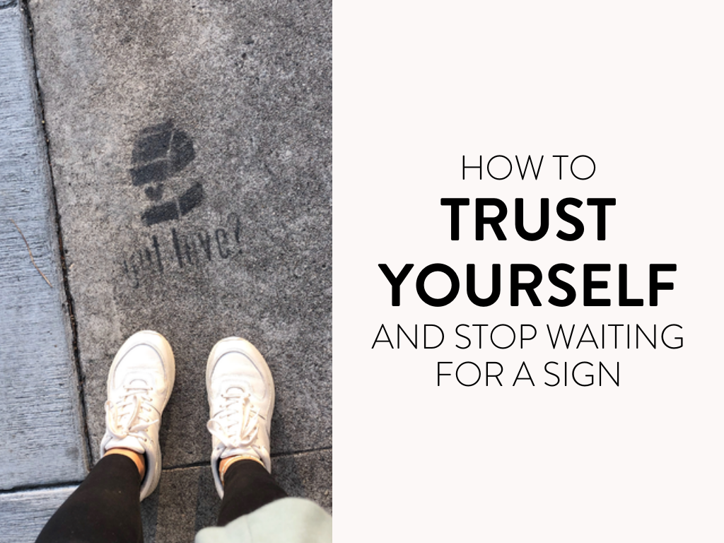 How to Trust Yourself and Stop Waiting for a Sign