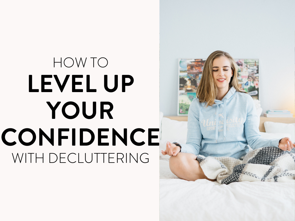 How To Level Up Your Confidence with Decluttering