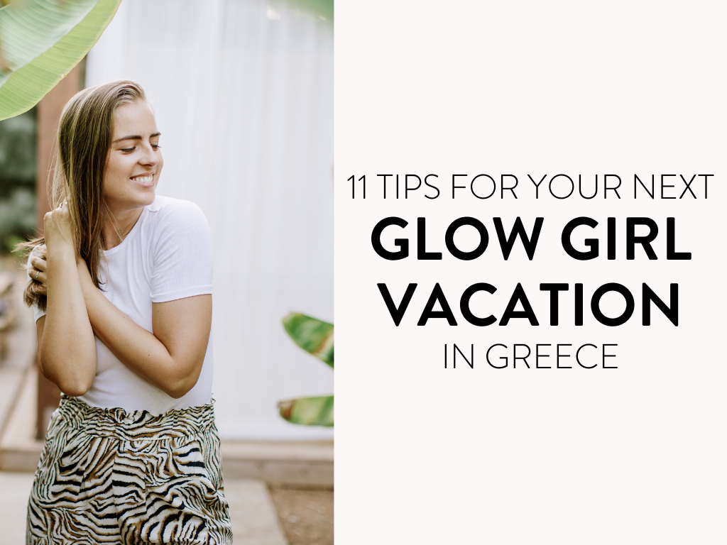 11 Tips For Your Next Glow Girl Vacation in Greece