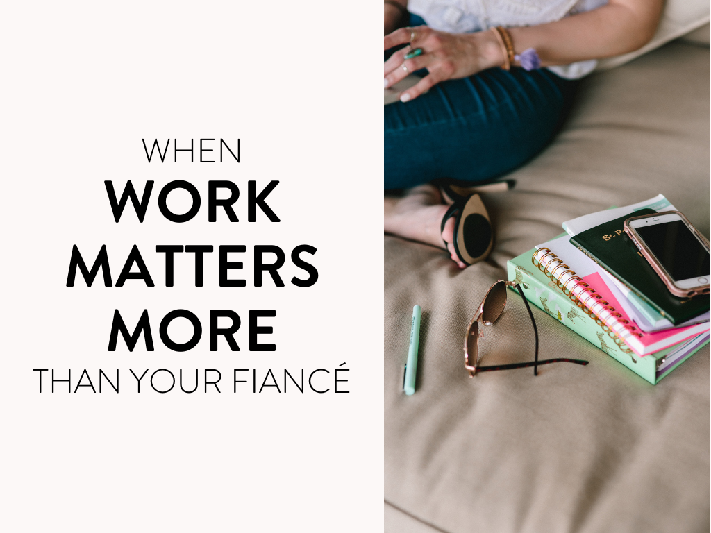 When Work Matters More Than Your Fiancé