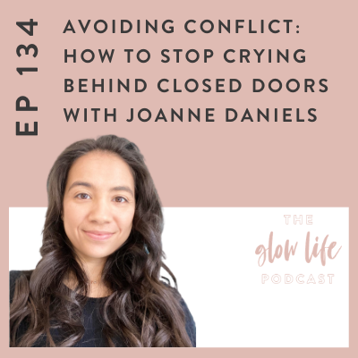 #134 Avoiding Conflict: How to stop crying behind closed doors with Joanne Daniels