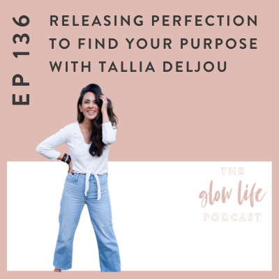 #136 Releasing Perfection to Find Your Purpose with Tallia Deljou