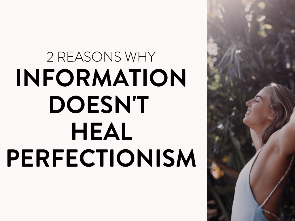 2 Reasons Why Information Doesn't Heal Perfectionism