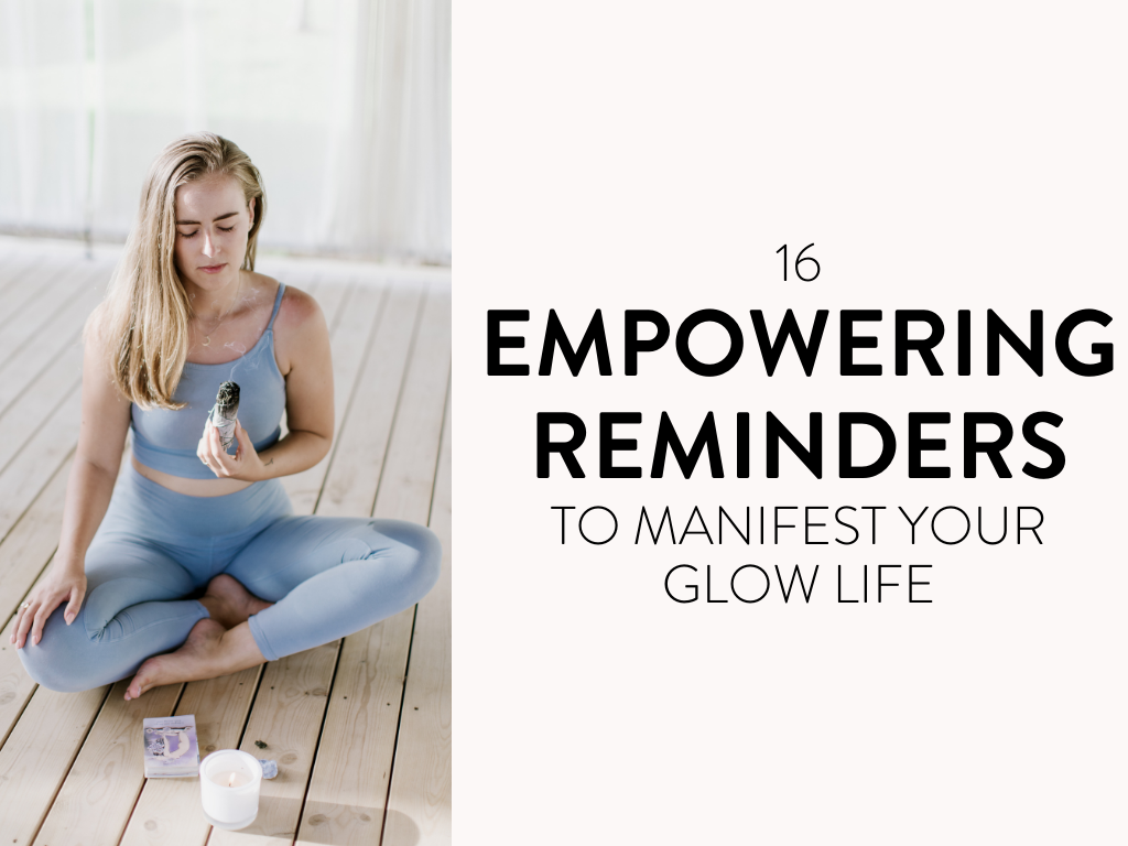 16 Empowering Reminders to Manifest Your Glow Life