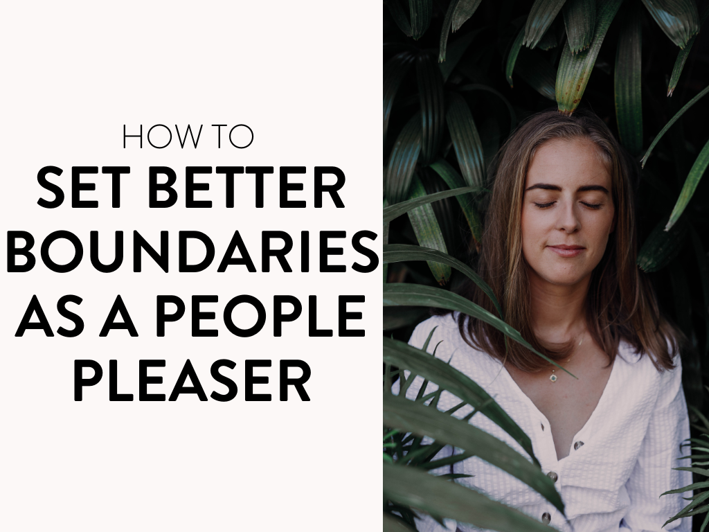 How to Set Better Boundaries as a People Pleaser (Includes Journaling Exercise!)