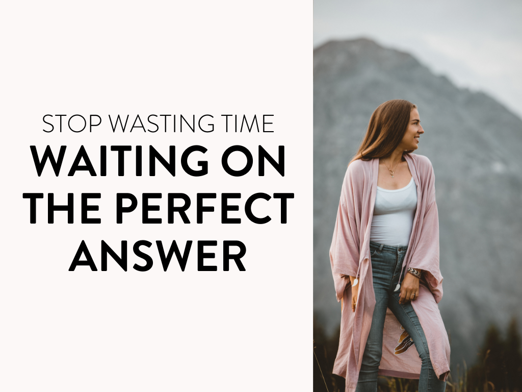 Stop Wasting Time Waiting for the Perfect Answer