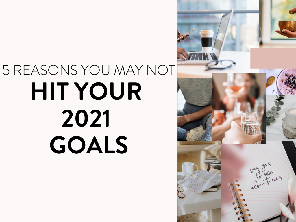 5 Reasons Why You May Not Hit Your 2021 Goals (and How to Give Yourself Grace While Turning it Around)