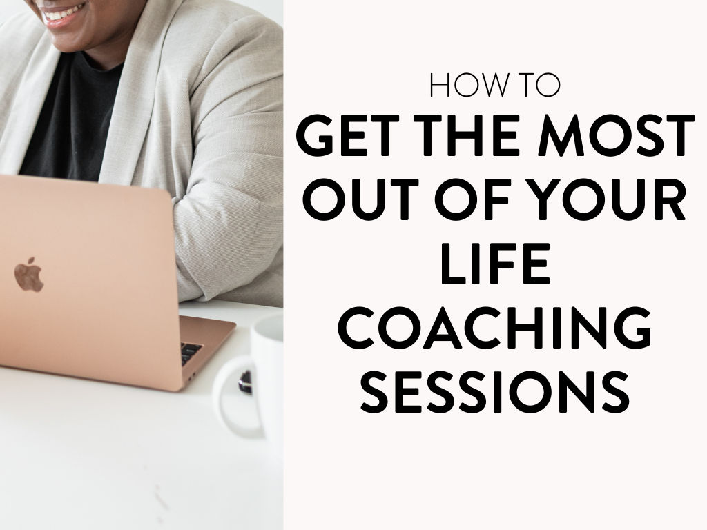 How to Get the Most Out of Your Life Coaching Sessions