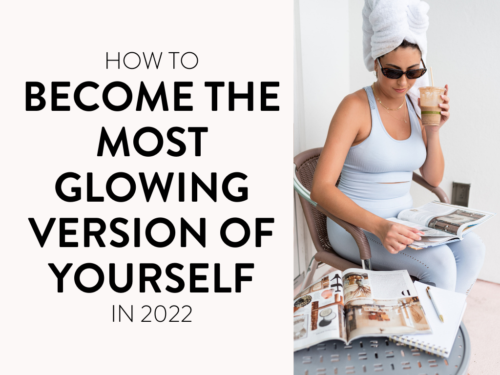 How to Become the Most Glowing Version of Yourself in 2022