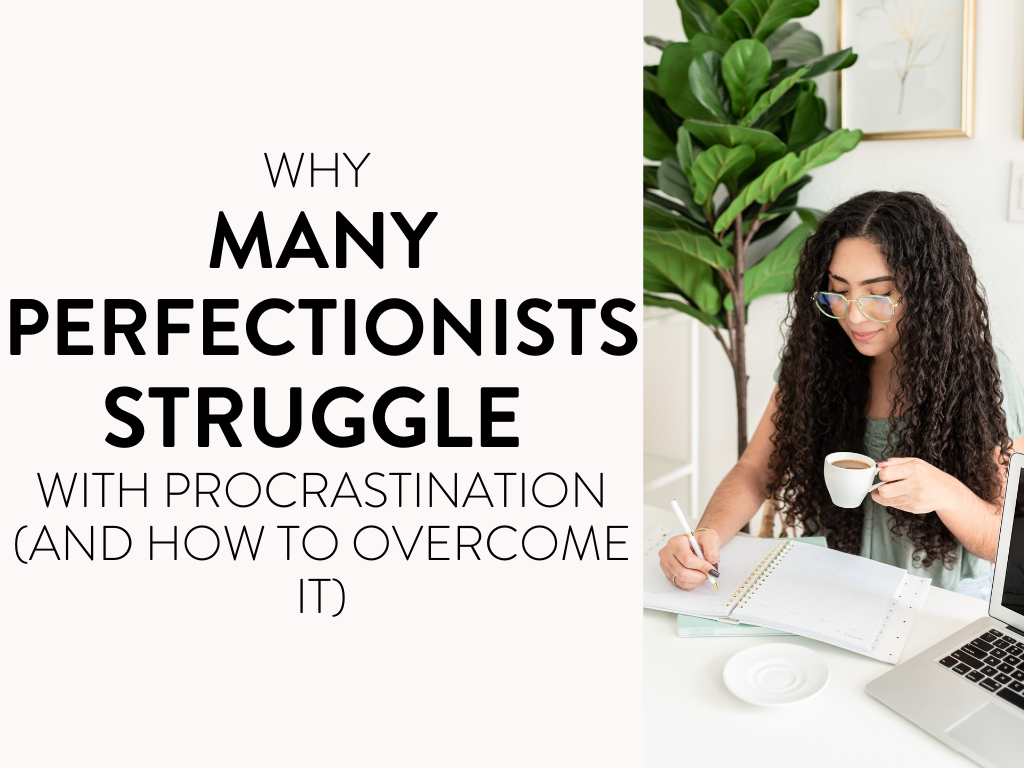 Why Many Perfectionists Struggle with Procrastination (+ how to overcome it!)