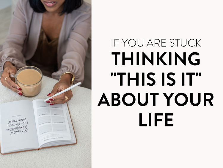 If You’re Stuck Thinking “This Is It” About Your Life