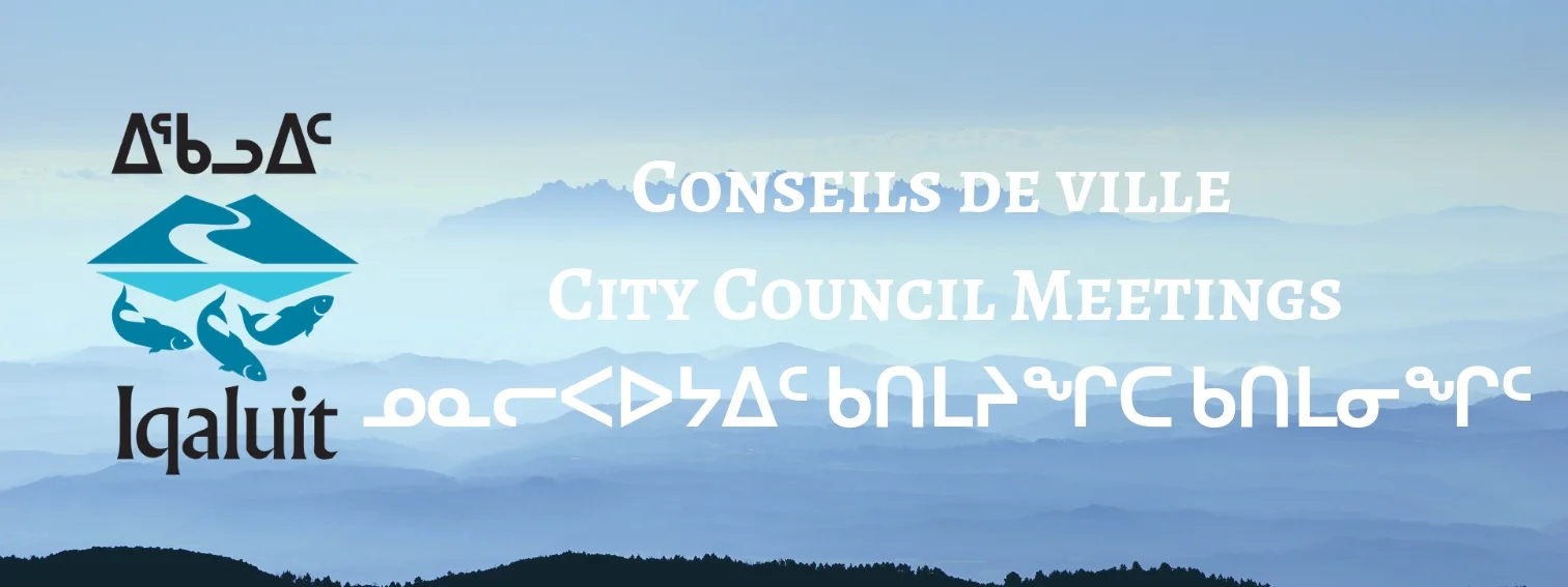 Conseils de ville City Council Meetings ᓄᓇᓕᐸᐅᔭᐃᑦ ᑲᑎᒪᔨᖏᑕ ᑲᑎᒪᓂᖏᑦ.jpg
