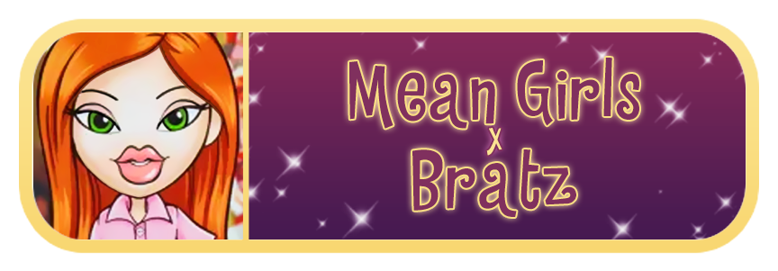 Mean Girls x Bratz