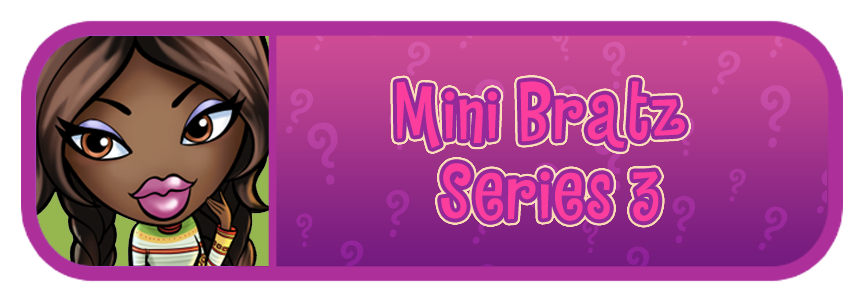 Mini Bratz Series 3