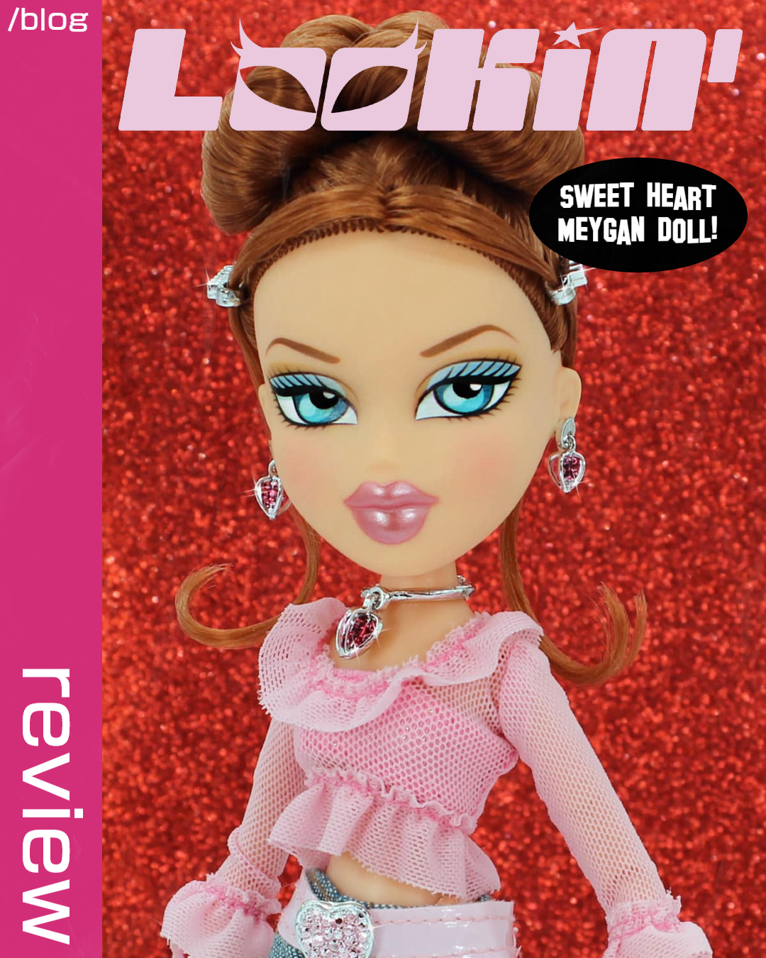 Bratz Sweet Heart Collector's Edition Meygan: A Lookin' Bratz Review!