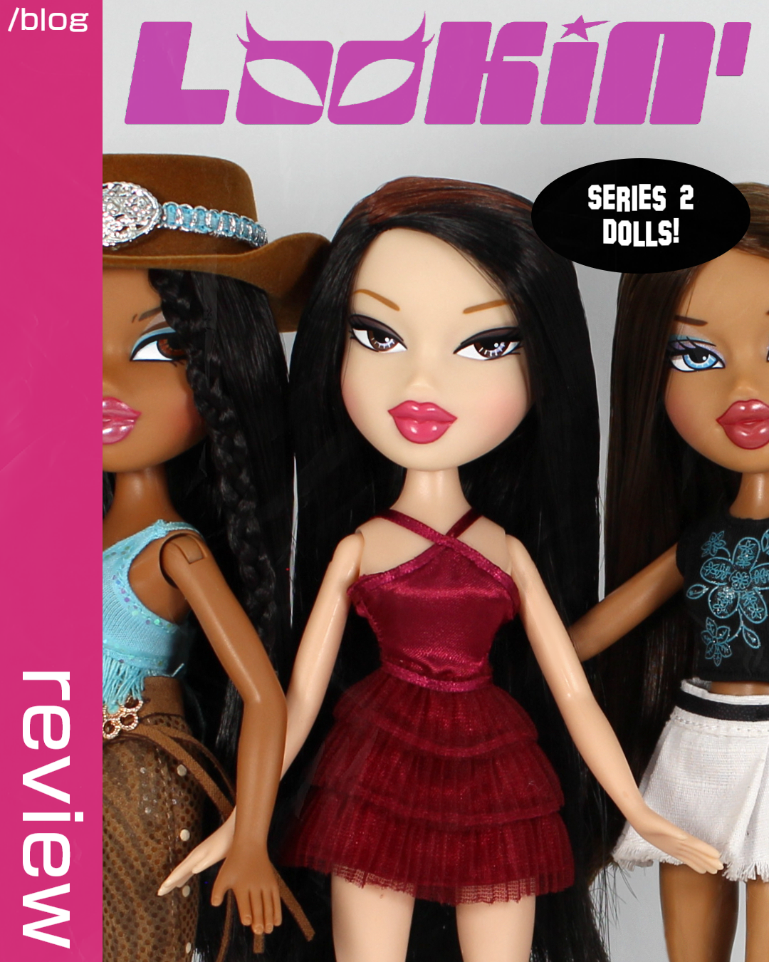 Bratz Series 2: A Lookin' Bratz Review!